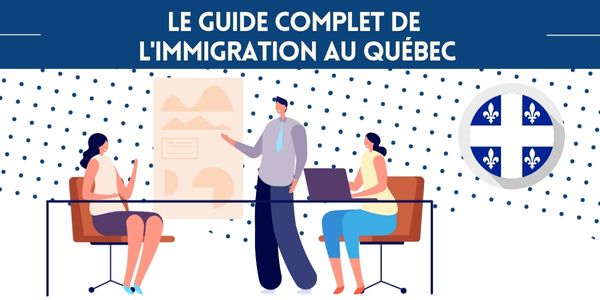 Le guide complet d'immigration au Quebec